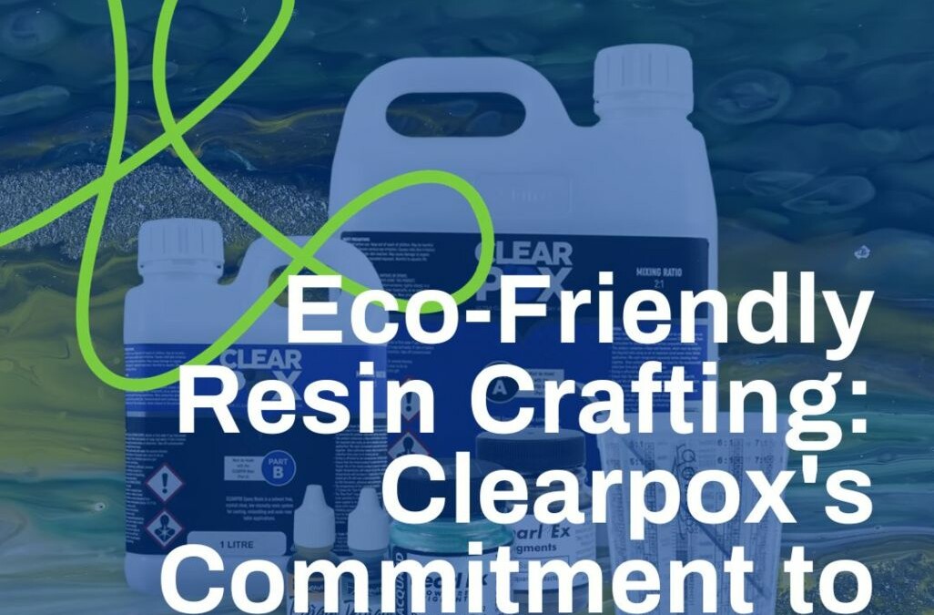 Eco-Friendly Resin Crafting: Clearpox’s Commitment to Sustainability